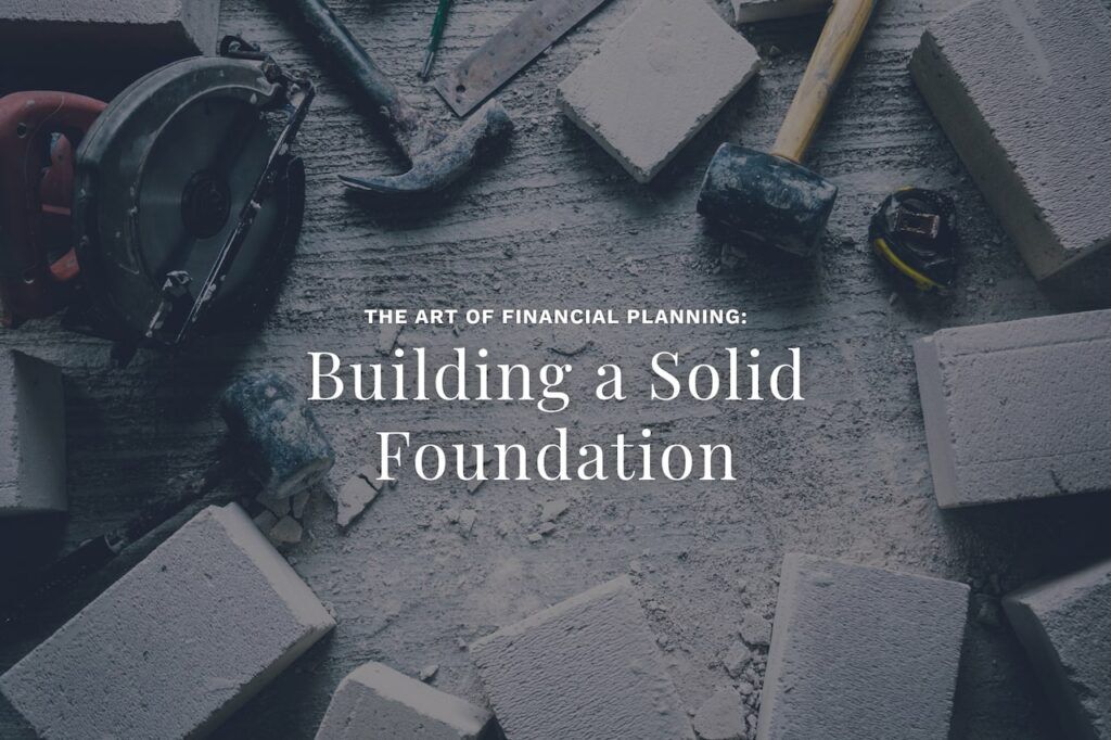 The Art of Financial Planning: Building a Solid Foundation